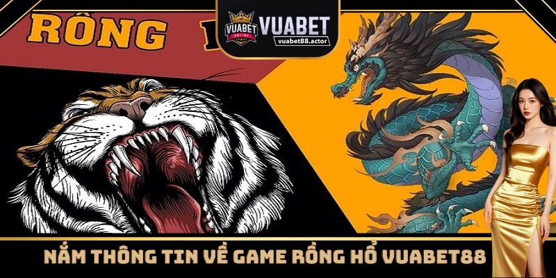 Nắm thông tin về game Rồng Hổ Vuabet88